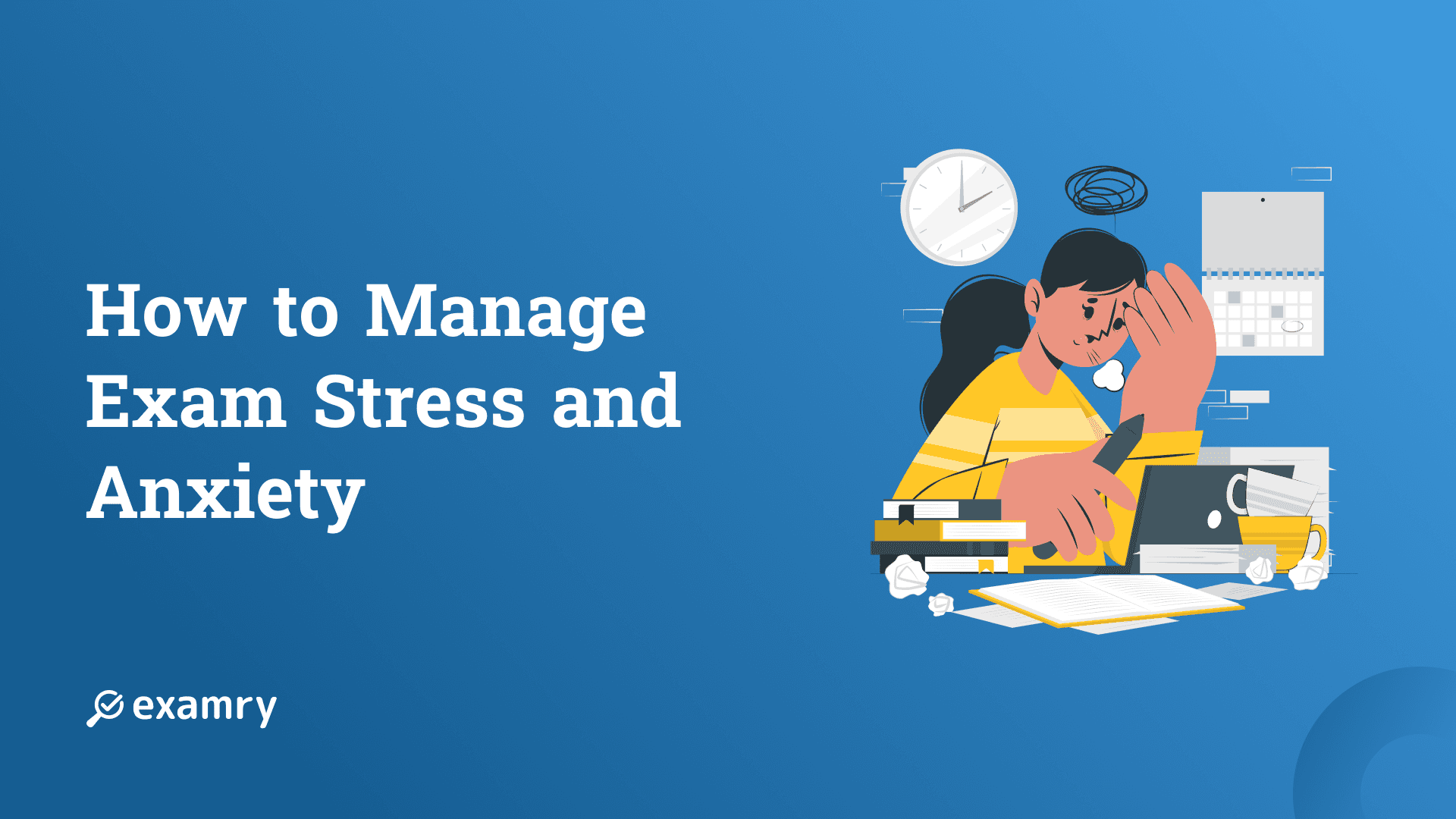How to Manage Exam Stress and Anxiety